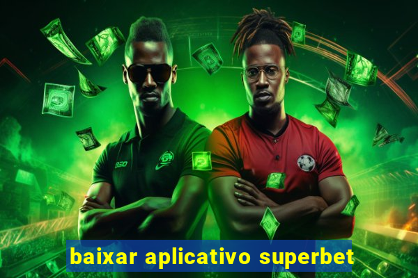 baixar aplicativo superbet